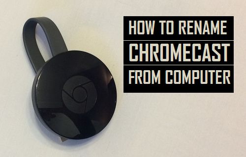 Переименовать Chromecast с компьютера